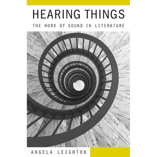 Hearing Things: The Work of Sound in Literature