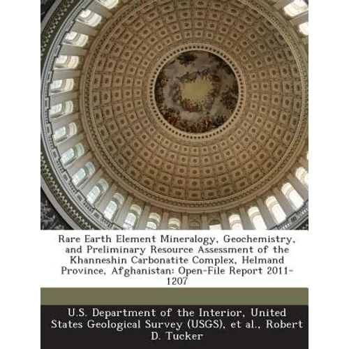 Rare Earth Element Mineralogy, Geochemistry, and Preliminary Resource Assessment of the Khanneshin Carbonatite Complex, Helmand Province, Afghanistan: