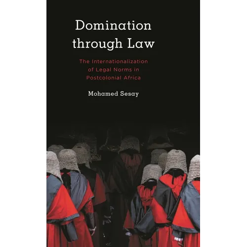 Domination Through Law: The Internationalization of Legal Norms in Postcolonial Africa