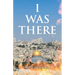 I Was There