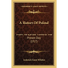 A History Of Poland: From The Earliest Times To The Present Day (1917)