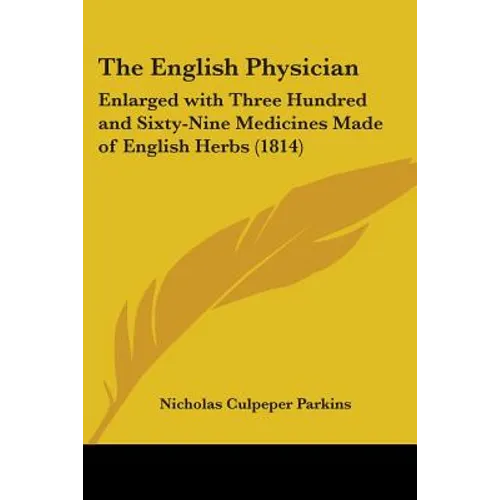 The English Physician: Enlarged with Three Hundred and Sixty-Nine Medicines Made of English Herbs (1814)