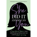 She Did It and So Can You: 17 Inspirational Women Share Their Stories & Steps Of How They Achieved Rapid Success