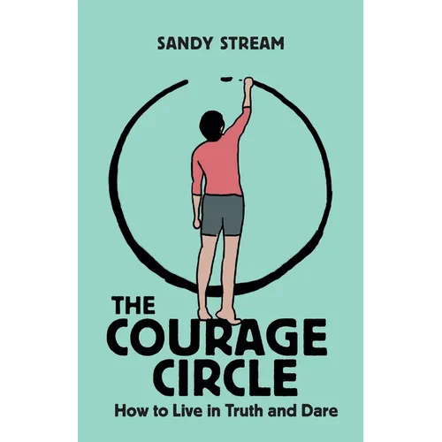 The Courage Circle: How to Live in Truth and Dare