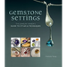 Gemstone Settings: The Jewelry Maker's Guide to Styles & Techniques