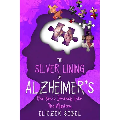 The Silver Lining of Alzheimer's: One Son's Journey into the Mystery