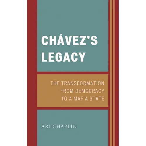 Chávez's Legacy: The Transformation from Democracy to a Mafia State
