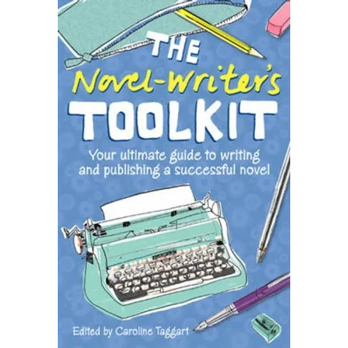 The Novel Writer's Toolkit: Your Ultimate Guide to Writing and Publishing a Successful Novel