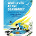 Who Lives at the Seashore?: Animal Life Along the Shore