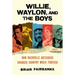 Willie, Waylon, and the Boys: How Nashville Outsiders Changed Country Music Forever