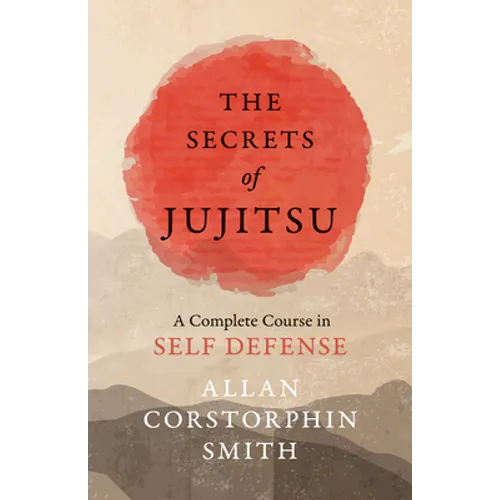 The Secrets of Jujitsu - A Complete Course in Self Defense