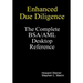 Enhanced Due Diligence - The Complete BSA/AML Desktop Reference