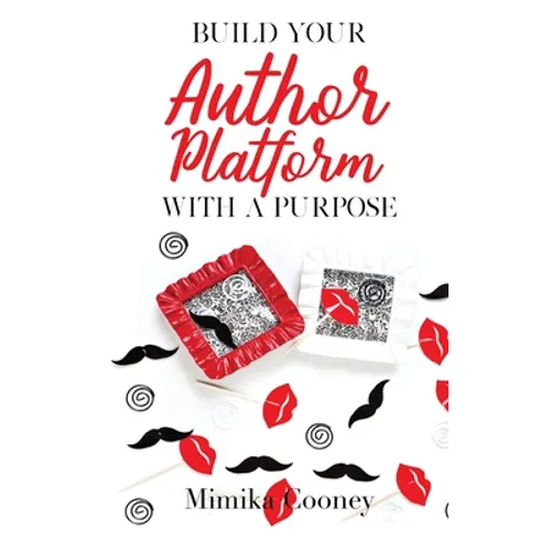 Build Your Author Platform with a Purpose: Marketing Strategies for Writers