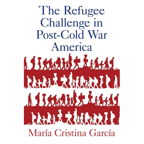 The Refugee Challenge in Post-Cold War America