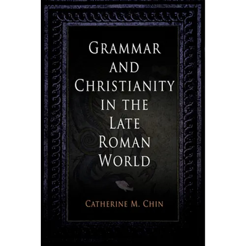 Grammar and Christianity in the Late Roman World