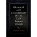 Grammar and Christianity in the Late Roman World