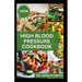 High Blood Pressure Cookbook: 40 Healthy Recipes to Lower Blood Pressure and Prevent Heart Disease