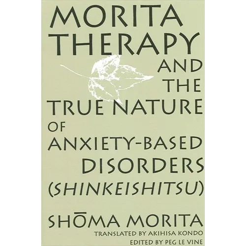 Morita Therapy and the True Nature of Anxiety-Based Disorders (Shinkeishitsu)