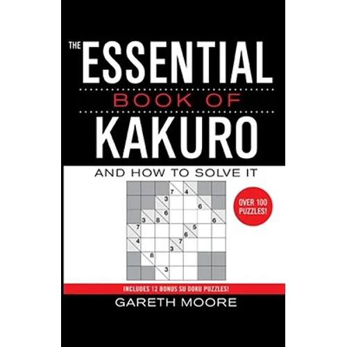 The Essential Book of Kakuro: And How to Solve It