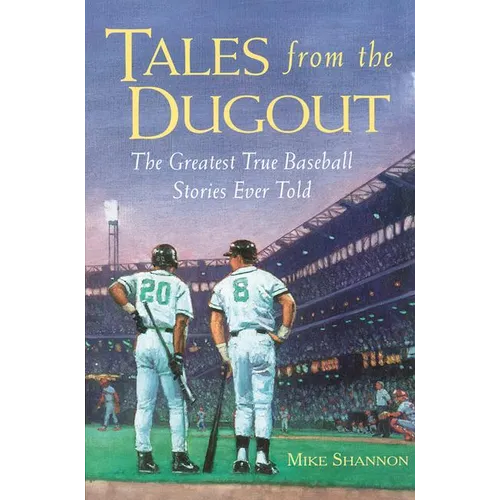 Tales from the Dugout: The Greatest True Baseball Stories Ever Told