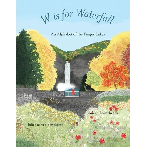 W is for Waterfall: An Alphabet of the Finger Lakes Region of New York State