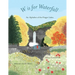 W is for Waterfall: An Alphabet of the Finger Lakes Region of New York State