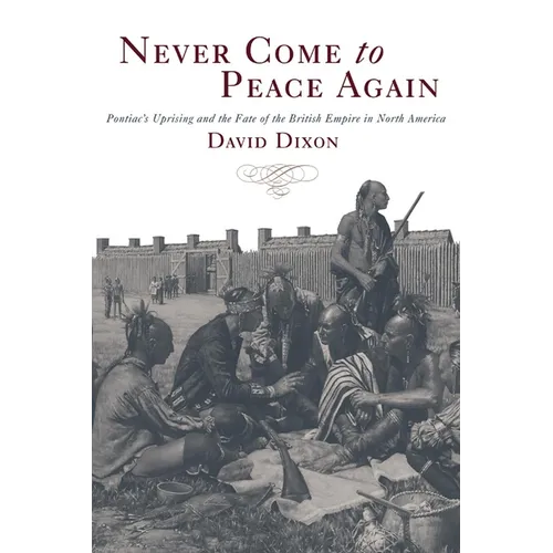 Never Come to Peace Again: Pontiac's Uprising and the Fate of the British Empire in North America Volume 7