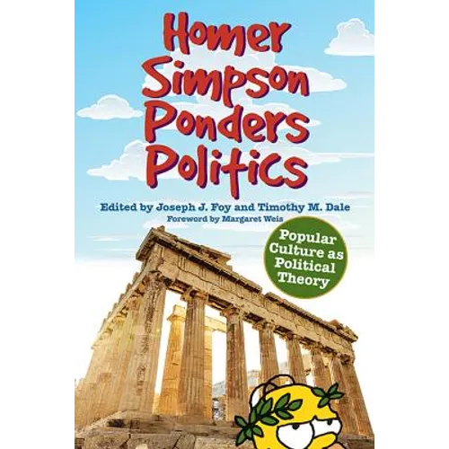 Homer Simpson Ponders Politics: Popular Culture as Political Theory