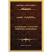 Isaiah Unfulfilled: An Exposition, To Which Are Added Two Dissertations
