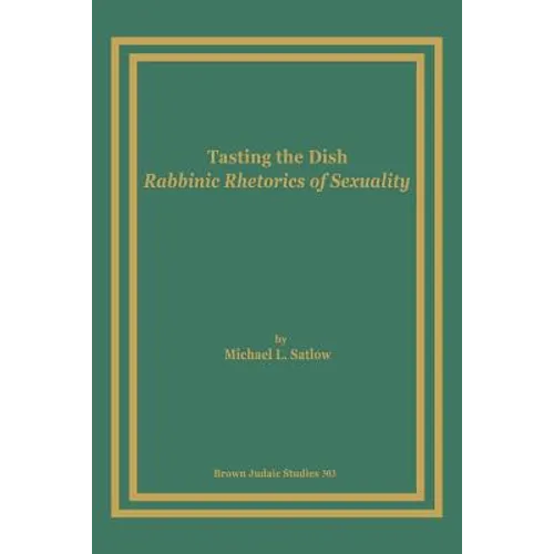 Tasting the Dish: Rabbinic Rhetorics of Sexuality