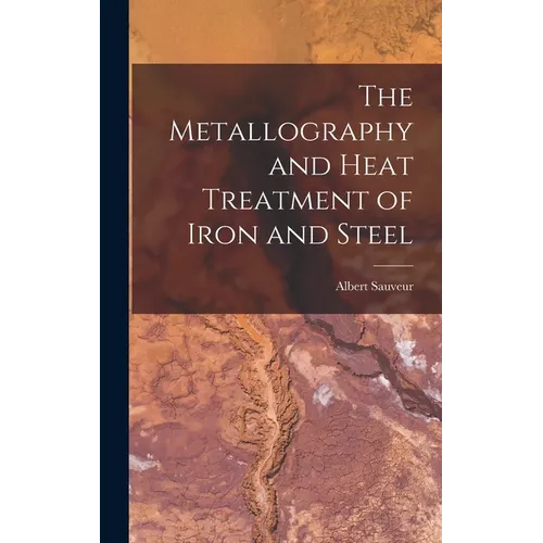 The Metallography and Heat Treatment of Iron and Steel