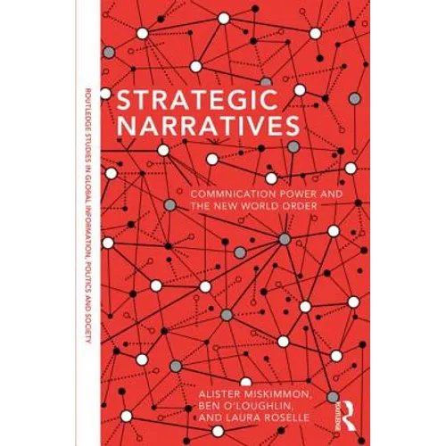 Strategic Narratives: Communication Power and the New World Order