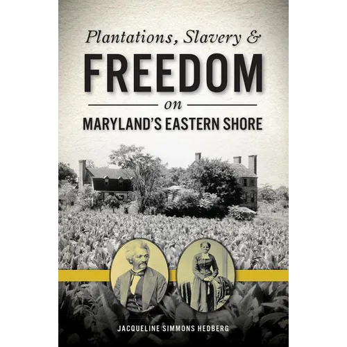 Plantations, Slavery & Freedom on Maryland's Eastern Shore