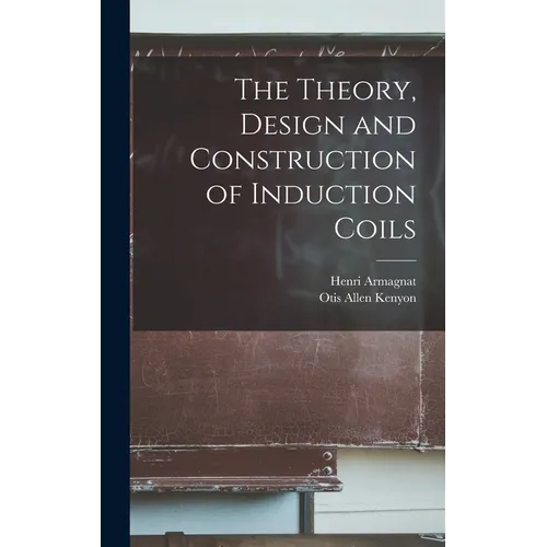 The Theory, Design and Construction of Induction Coils