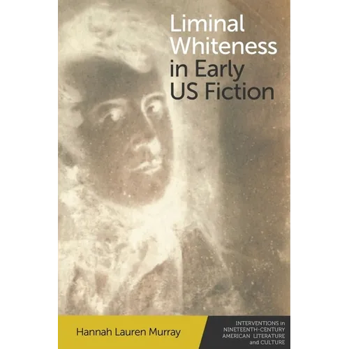 Liminal Whiteness in Early Us Fiction