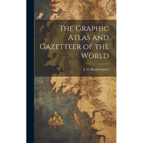 The Graphic Atlas and Gazetteer of the World