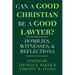Can a Good Christian Be a Good Lawyer?: Homilies, Witnesses, and Reflections