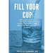 Fill Your Cup: A Physician's Guide to Caring for Yourself, Creating Your Purpose, and Masterfully Managing Your Condition