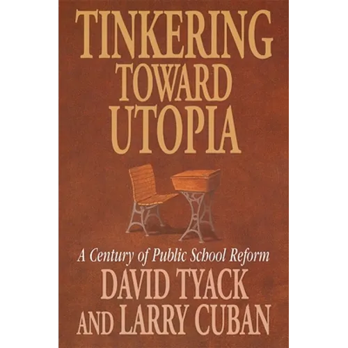 Tinkering Toward Utopia: A Century of Public School Reform