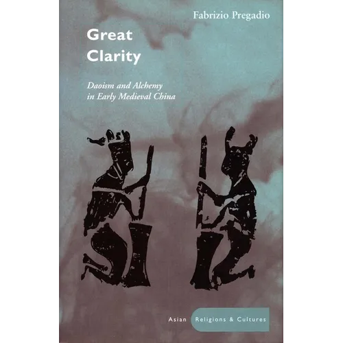 Great Clarity: Daoism and Alchemy in Early Medieval China