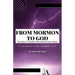 From Mormon to God: "The story of a Mormon Girl turned to God's Grace"