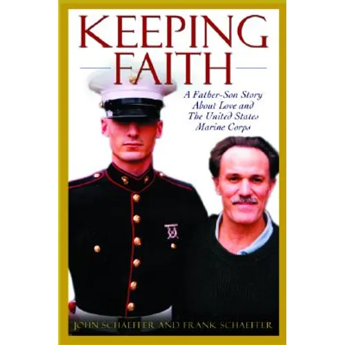 Keeping Faith: A Father-Son Story about Love and the United States Marine Corps
