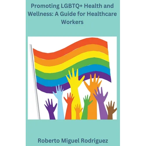 Promoting LGBTQ+ Health and Wellness: A Guide for Healthcare Workers