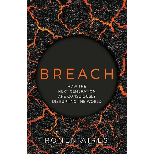 Breach: How the Next Generation are Consciously Disrupting the World