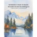 Introduction to Basic Watercolor Techniques.: A beginner's guide to watercolor painting.