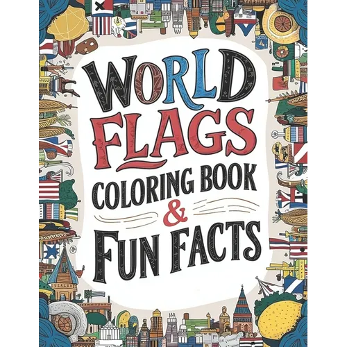 world flags coloring book & Fun Facts: Discover Flags & Fascinating Facts from Every Country (Educational Coloring Book)