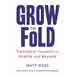 Grow or Fold: Transform Yourself in Midlife and Beyond