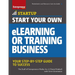 Start Your Own Elearning or Training Business: Your Step-By-Step Guide to Success
