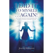 I Did It to Myself...Again!: New Life-Between-Lives Case Studies Show How Your Soul's Contract Is Guiding Your Life