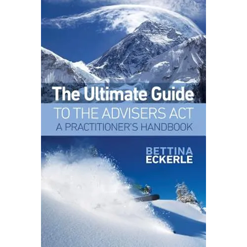 The Ultimate Guide to the Advisers Act: A Practitioner's Guide